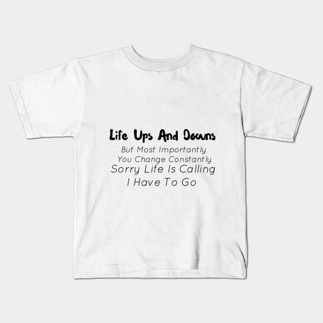 Life Ups And Downs But Most Importantly You Change Constantly Kids T-Shirt by StrompTees